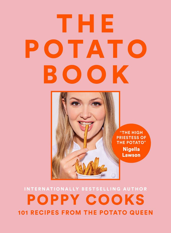 Poppy Cooks: The Potato Book: 101 Recipes from the Potato Queen - Poppy O'Toole