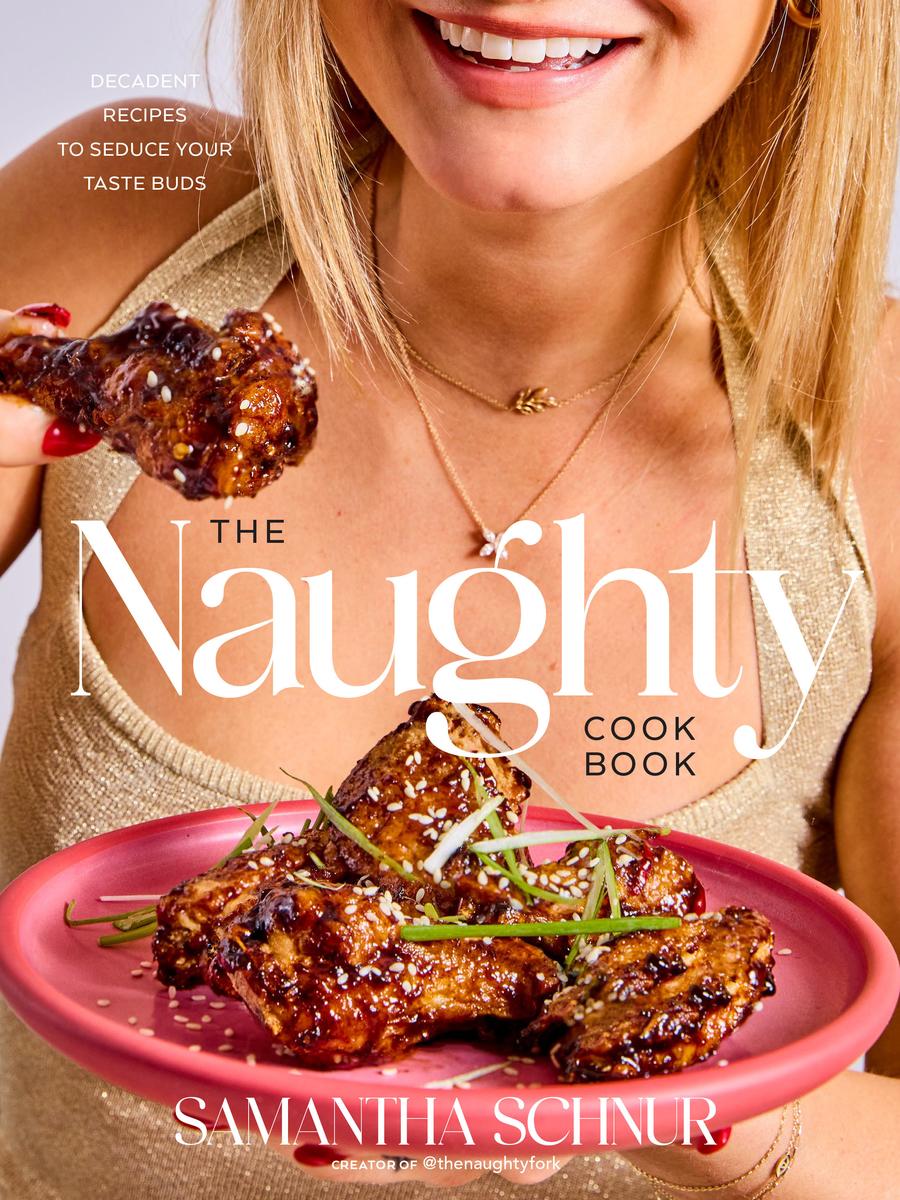 The Naughty Cookbook: Decadent Recipes to Seduce Your Taste Buds - Samantha Schnur