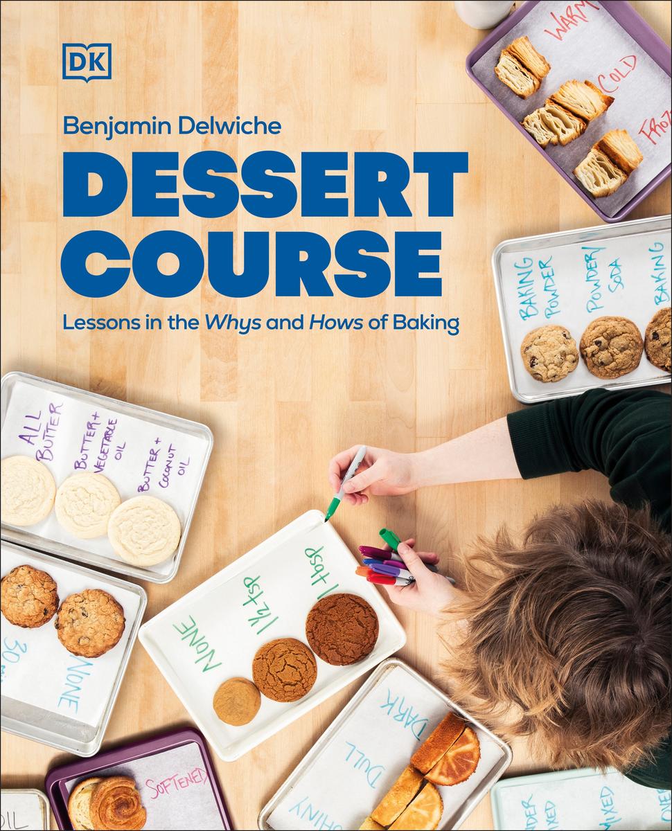 Dessert Course: Lessons in the Whys and Hows of Baking - Benjamin Delwiche