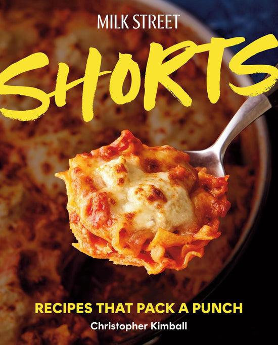 Milk Street Shorts: Recipes That Pack a Punch - Christopher Kimball