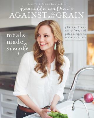 Meals Made Simple - Danielle Walker