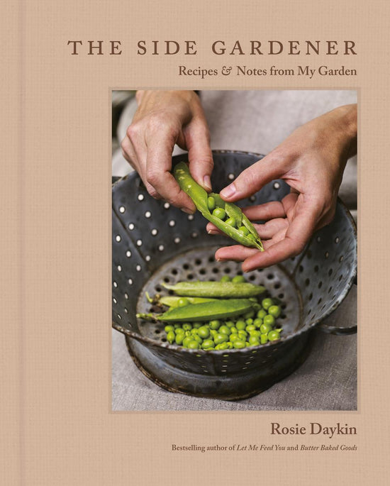 The Side Gardener: Recipes & Notes from My Garden - Rosie Daykin