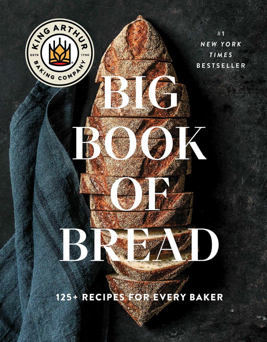 The King Arthur Baking Company Big Book of Bread: 125 Recipes for Every Baker