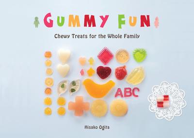 Gummy Fun: Chewy Treats for the Whole Family - Hisako Ogita