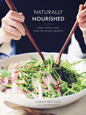 Naturally Nourished: Healthy, Delicious Meals Made with Everyday Ingredients - Sarah Britton