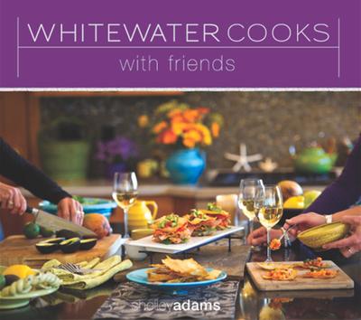 Whitewater Cooks With Friends - Shelley Adams