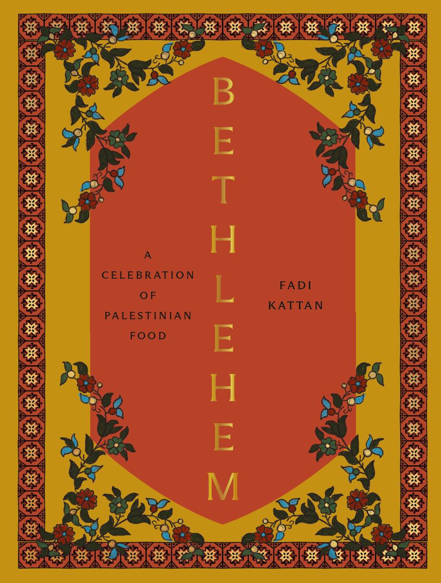 Bethlehem: A Celebration of Palestinian Food - Fadi Kattan