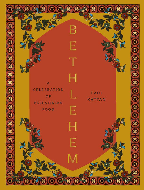 Bethlehem: A Celebration of Palestinian Food - Fadi Kattan