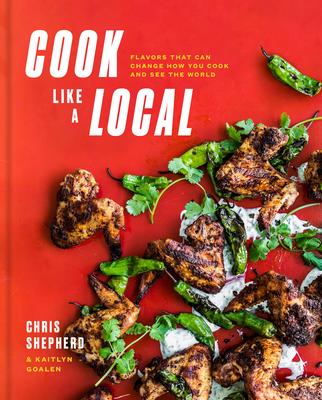 Cook Like a Local - Chris Shepherd, Kaitlyn Goalen