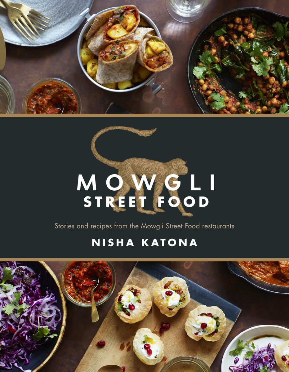Mowgli Street Food: Stories and recipes from the Mowgli Street Food Restaurants - Nisha Katona