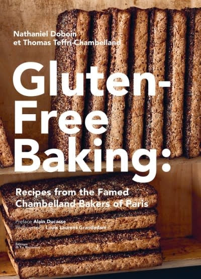 Gluten-Free Baking -  Recipes from the famed Chambelland Bakers of Paris by Nathaniel Doboin + Thomas Teffri-Chambelland