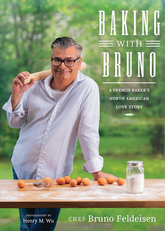 Baking with Bruno: A French Baker's North American Love Story - Bruno Feldeisen