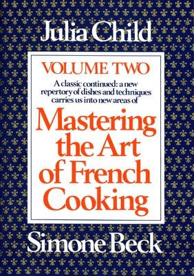 Mastering the Art of French Cooking: Volume 2 - Julia Child
