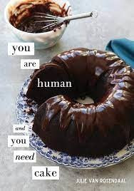 You are Human and You Need Cake - Julie Van Rosendaal **SIGNED BY AUTHOR**
