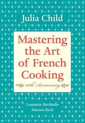 Mastering the Art of French Cooking: Volume 1 - Julia Child