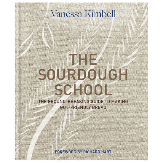 Sourdough School: The Ground-Breaking Guide to making Gut-Friendly Bread - Vanessa Kimbell